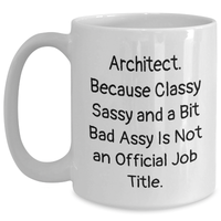 Load image into Gallery viewer, Funny Architect Gifts for Dad, &#39;Architect. Because Classy Sassy And A Bit Fearlessy Is Not An Official Job Title.&#39; White Coffee Mug for Father&#39;s Day Unique Gifts from Men to Family - Main
