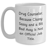 Load image into Gallery viewer, Funny Drug Counselor Gifts, &#39;Because Classy Sassy And A Bit Fearlessy Is Not An Official Job Title.&#39; White Coffee Mug for Mother&#39;s Day - Gifts from Friends to Family - Main
