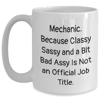 Load image into Gallery viewer, Funny Mechanic Gifts from Men - 'Mechanic. Because Classy Sassy And A Bit Fearlessy Is Not An Official Job Title.' White Coffee Mug for Father's Day - Main

