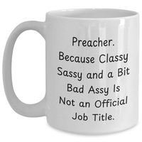 Load image into Gallery viewer, Preacher Gifts Funny White Coffee Mug, Mother&#39;s Day Unique Gifts from Family, Friends, Coworkers, &#39;Preacher. Because Classy Sassy And A Bit Fearlessy Is Not An Official Job Title.&#39; - Main
