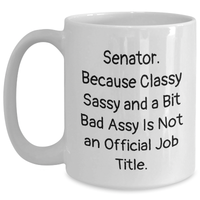 Load image into Gallery viewer, Senator Gifts, Funny White Coffee Mug, Classy Sassy And A Bit Fearlessy Is Not An Official Job Title, Mother's Day Unique Gifts from Women, For Senator - Main
