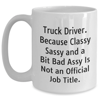 Load image into Gallery viewer, Truck Driver Gifts Funny Coffee Mug, Because Classy Sass, Gifts from Men to Friends, Gifts for Truck Driver Graduation - Main
