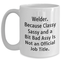 Load image into Gallery viewer, Welder Gifts for Men, Funny White Coffee Mug from Friends, &#39;Welder. Because Classy Sassy And A Bit Fearlessy Is Not An Official Job Title.&#39; - Main
