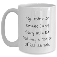 Load image into Gallery viewer, Funny Yoga Instructor Gifts for Men, White Coffee Mug, &#39;Yoga Instructor Because Classy Sassy And A Bit Fearlessy Is Not An Official Job Title.&#39; - Gifts from Friends for Father&#39;s Day - Main
