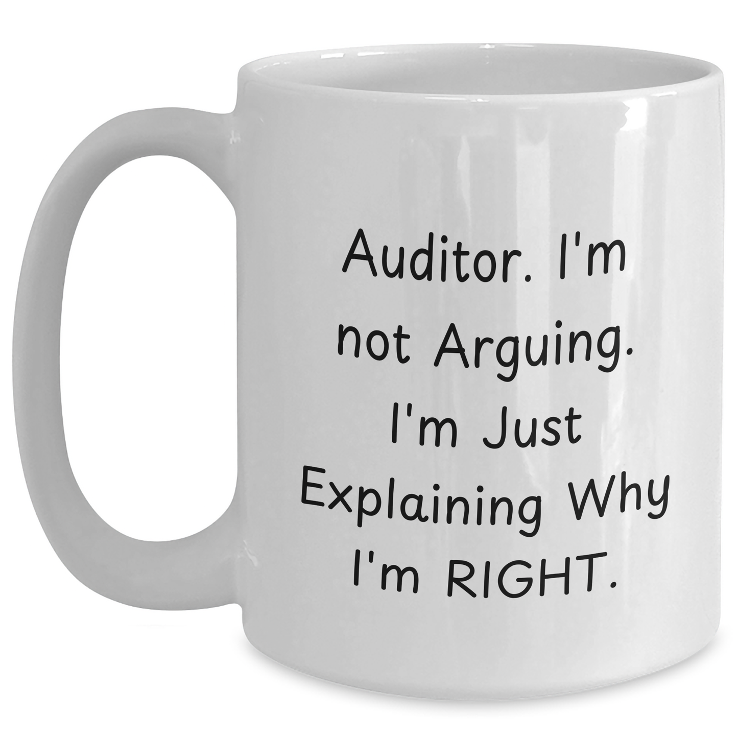 Funny Auditor Gifts from Friends or Family for Men - 'I'm Not Arguing. I'm Just Explaining Why I'm Right.' White Coffee Mug, Father's Day Unique Gifts - Main