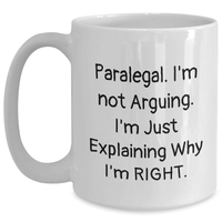 Load image into Gallery viewer, Paralegal Humor Graduation Gifts from Friends to Family - White Coffee Mug, 11oz or 15oz, Ceramic, Funny Quote 'I'm Not Arguing, I'm Just Explaining Why I'm Right' - Main
