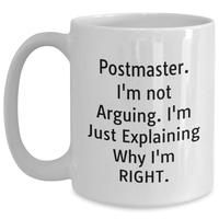 Load image into Gallery viewer, Funny Postmaster White Coffee Mug Gifts from Friends for Postmasters on Father&#39;s Day - &#39;I&#39;m Not Arguing. I&#39;m Just Explaining Why I&#39;m Right.&#39; - Main
