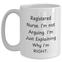 Load image into Gallery viewer, Registered Nurse Funny White Coffee Mug Gifts from Friends for Graduation - 'I'm Not Arguing. I'm Just Explaining Why I'm Right.' - Main
