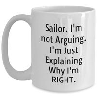 Load image into Gallery viewer, Sailor Gifts from Men, Funny White Coffee Mug for Sailor, 'I'm Not Arguing. I'm Just Explaining Why I'm Right.' - Unique Gifts for Father's Day - Main
