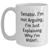 Load image into Gallery viewer, Funny Senator Gift Ideas, Senator Not Arguing Coffee Mug, Graduation Unique Gifts from Friends to Senator, 11oz or 15oz White Ceramic Mug - Main

