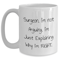 Load image into Gallery viewer, Funny Surgeon Gifts, White Coffee Mug, &#39;I&#39;m Not Arguing, I&#39;m Just Explaining Why I&#39;m Right&#39; for Men, Gifts from Family, Unique Father&#39;s Day - Main
