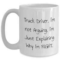 Load image into Gallery viewer, Funny Truck Driver Gifts from Men - &#39;I&#39;m Not Arguing, I&#39;m Just Explaining Why I&#39;m Right&#39; White Coffee Mug, Father&#39;s Day Unique Gifts for Truckers - Main
