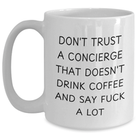 Load image into Gallery viewer, Funny Concierge Gifts for Women, White Coffee Mug, &#39;Don&#39;t Trust A Concierge That Doesn&#39;t Drink Coffee And Say F--k A Lot&#39; Quote, Gifts from Friends, Mother&#39;s Day Unique Gifts - Main
