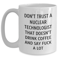 Load image into Gallery viewer, Funny Nuclear Technologist Gifts, White Coffee Mug, &#39;Don&#39;t Trust...&#39;, Perfect Unique Father&#39;s Day Unique Gift from Friends, Coworkers, Family for Him - Main
