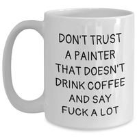 Load image into Gallery viewer, Funny Painter Gifts for Men, White Coffee Mug, Don&#39;t Trust a Painter Who Doesn&#39;t Drink Coffee and Say F--k a Lot, Gifts from Friends or Family for Father&#39;s Day - Main
