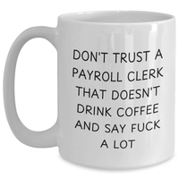 Load image into Gallery viewer, Funny Payroll Clerk Gifts from Mom - White Coffee Mug for Mother's Day - 'Don't Trust...' - Main
