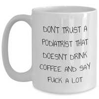 Load image into Gallery viewer, Funny Podiatrist Gifts - Don&#39;t Trust A Podiatrist That Doesn&#39;t Drink Coffee And Say F--k A Lot, White Coffee Mug for Father&#39;s Day, Gifts from Men to Podiatrist - Main
