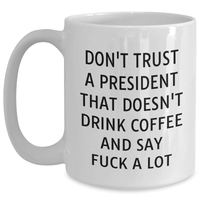 Load image into Gallery viewer, Funny Quote President White Coffee Mug Gifts for Men from Family on Father&#39;s Day, Don&#39;t Trust A President That Doesn&#39;t Drink Coffee And Say F--k A Lot - Main
