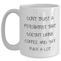 Load image into Gallery viewer, Funny Psychiatrist Gifts, White Coffee Mug with &#39;Don&#39;t Trust...&#39; Quote for Dad&#39;s Unique Father&#39;s Day Unique Gift from Family - Main
