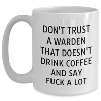 Load image into Gallery viewer, Funny Warden Gifts from Friends and Family - White Coffee Mug for Father&#39;s Day, Don&#39;t Trust A Warden That Doesn&#39;t Drink Coffee And Say F--k A Lot - Main
