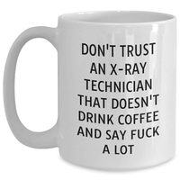 Load image into Gallery viewer, Funny X-Ray Technician Gifts, Don&#39;t Trust An X-ray Technician That Doesn&#39;t Drink Coffee And Say &#39;F--k A Lot&#39;, White Coffee Mug for Graduation from Friends - Main
