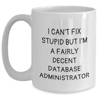 Load image into Gallery viewer, Funny Database Administrator Gifts, &#39;I Can&#39;t Fix Stupid But I&#39;m A Fairly Decent&#39; White Coffee Mug for Men, Unique Father&#39;s Day Unique Gifts from Coworkers, Friends, Family - Main
