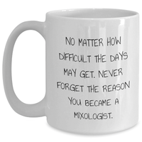 Load image into Gallery viewer, Funny Mixologist Gifts from Family, Unique White Coffee Mugs for Dad, &#39;No Matter How Difficult The Days May Get. Never Forget The Reason You Became A Mixologist.&#39; - Main
