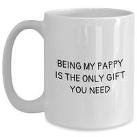 Load image into Gallery viewer, Funny Pappy White Coffee Mug, Gifts from Family for Pappy&#39;s Father&#39;s Day, Being My Pappy Is The Only Gift You Need, White Coffee Mug for Dad, Gifts for Pappy, Unique Gifts - Main
