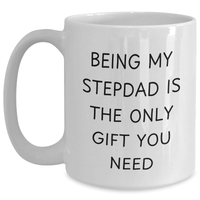 Load image into Gallery viewer, Funny Stepdad White Coffee Mug, 'Being My Stepdad Is The Only Gift You Need' for Mother's Day Unique Gifts from Men to Stepdad - Main
