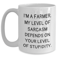 Load image into Gallery viewer, Funny Farmer Gifts, White Coffee Mug for Mother&#39;s Day - &#39;I&#39;m A Farmer, My Sarcasm Depends On Your Stupidity&#39; - Main
