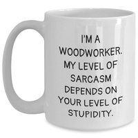 Load image into Gallery viewer, Funny Woodworker Gifts from Men to Woodworker Friends and Family on Mother&#39;s Day - White Coffee Mug with Sarcasm Quote - Main

