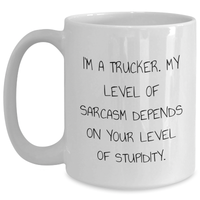 Load image into Gallery viewer, Funny Trucker Gifts for Him, White Coffee Mug, &#39;I&#39;m A Trucker. My Level Of Sarcasm Depends On Your Level Of Stupidity.&#39;, Gifts from Men, Gifts for Trucker, Father&#39;s Day Unique Gifts - Main
