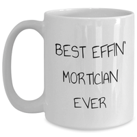 Load image into Gallery viewer, Funny Mortician White Coffee Mugs, Best Effin' Mortician Ever Quote, Gifts from Friends for Morticians, Unique Mother's Day Unique Gifts - Main
