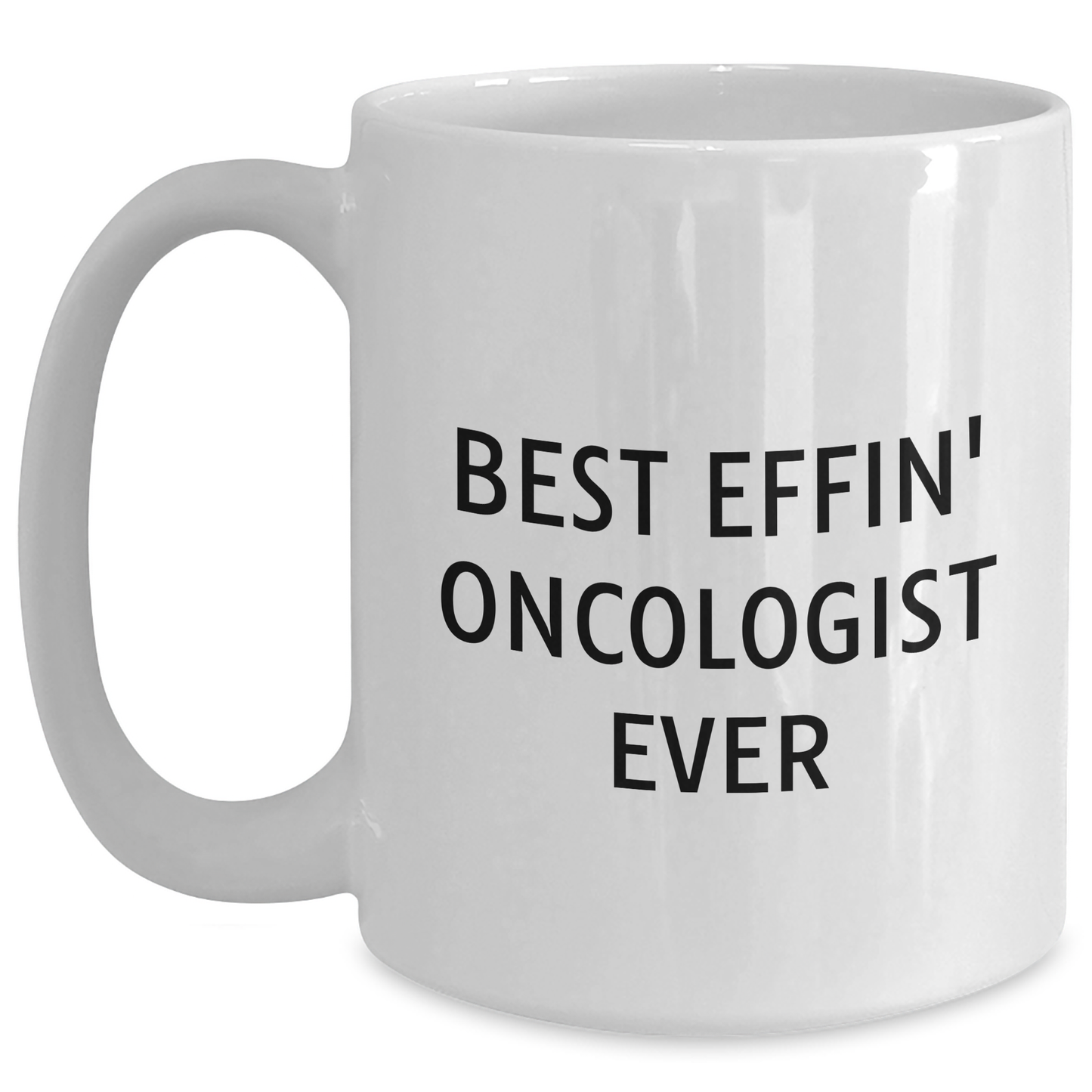 Funny Oncologist Gifts, White Coffee Mug, Best Effin' Ever, Gifts from Men, Mother's Day Unique Gifts for Oncologist - Main
