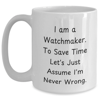 Load image into Gallery viewer, Watchmaker&#39;s Humor, White Coffee Mug, Funny Gifts for Men, Father&#39;s Day Unique Gifts from Family, Friends, Coworkers, and Women - Main
