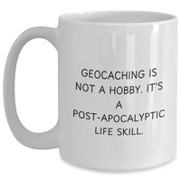 Load image into Gallery viewer, Funny Geocaching Gifts from Men to Geocaching Enthusiasts, &#39;Geocaching Is Not A Hobby. It&#39;s A Post-apocalyptic Life Skill.&#39; White Coffee Mug, Perfect for Father&#39;s Day - Main
