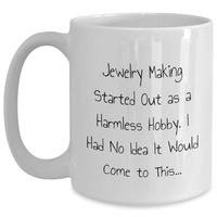 Load image into Gallery viewer, Funny Jewelry Making Gifts for Him from Dad - &#39;Jewelry Making Started Out As A Harmless Hobby...&#39; White Coffee Mug - Main
