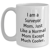 Load image into Gallery viewer, Funny Surveyor Mom Gifts - I Am A Surveyor Mom. Just Like A Normal Mom Except Much Cooler. - White Coffee Mug, Father's Day Unique Gifts from Family, Gifts for Surveyor Men - Main
