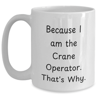 Load image into Gallery viewer, Funny Crane Operator Gifts for Mom - Because I Am The Crane Operator. That's Why. - White Coffee Mug for Mother's Day - Main
