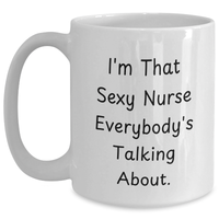 Load image into Gallery viewer, Sexy Nurse Gifts, Funny White Coffee Mugs, I&#39;m That Sexy Nurse Everybody&#39;s Talking About, Gifts from Men to Nurse, Unique Father&#39;s Day Unique Gifts - Main

