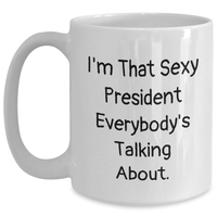 Load image into Gallery viewer, Funny President Gifts, White Coffee Mug for Mom&#39;s Day, &#39;I&#39;m That Sexy President Everybody&#39;s Talking About&#39; - Gifts from Friends, Family, Coworkers - Main
