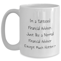 Load image into Gallery viewer, Financial Advisor Humor Gifts from Family, Unique White Coffee Mug for Dad, Funny Quote 'I'm A Tattooed Financial Advisor. Just Like A Normal Financial Advisor Except Much Hotter.' - Main
