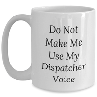 Load image into Gallery viewer, Funny Dispatcher Gifts from Friends and Family - White Coffee Mug with 'Do Not Make Me Use My Dispatcher Voice' Quote for Mother's Day - Main
