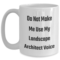 Load image into Gallery viewer, Funny Landscape Architect Gifts - Do Not Make Me Use My Voice - White Coffee Mug for Mother&#39;s Day from Friends or Family - Main
