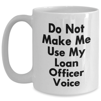 Load image into Gallery viewer, Funny Loan Officer White Coffee Mug Gifts from Friends for Mother's Day, Do Not Make Me Use My Loan Officer Voice, Gifts for Loan Officers, Unique White Coffee Mugs for Loan Officers - Main
