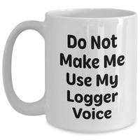 Load image into Gallery viewer, Funny Logger Gifts from Friends - Mother&#39;s Day Unique Logger White Coffee Mug, Do Not Make Me Use My Logger Voice - Main
