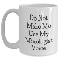 Load image into Gallery viewer, Funny Mixologist Gifts from Friends, Mothers Day Unique White Coffee Mugs for Women - &#39;Do Not Make Me Use My Mixologist Voice&#39; White Ceramic Mug, 11oz or 15oz - Main
