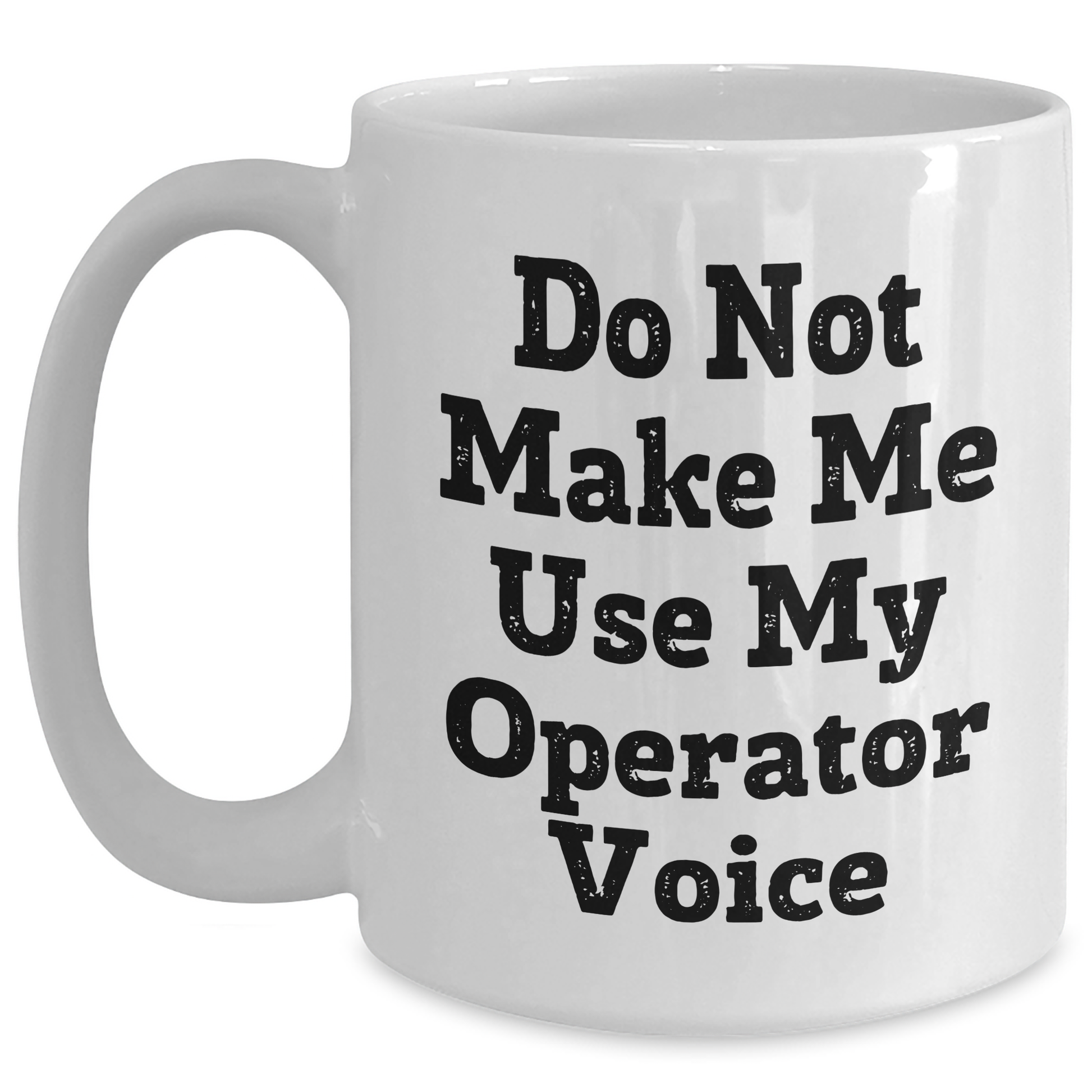 Operator Humor White Coffee Mugs, Funny Quotes Gifts from Friends, Unique Mother's Day Unique Gifts for Operators, 11oz or 15oz Capacity - Main
