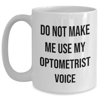 Load image into Gallery viewer, Funny Optometrist Gifts from Friends for Mother&#39;s Day White Coffee Mug - Do Not Make Me Use My Optometrist Voice - Main
