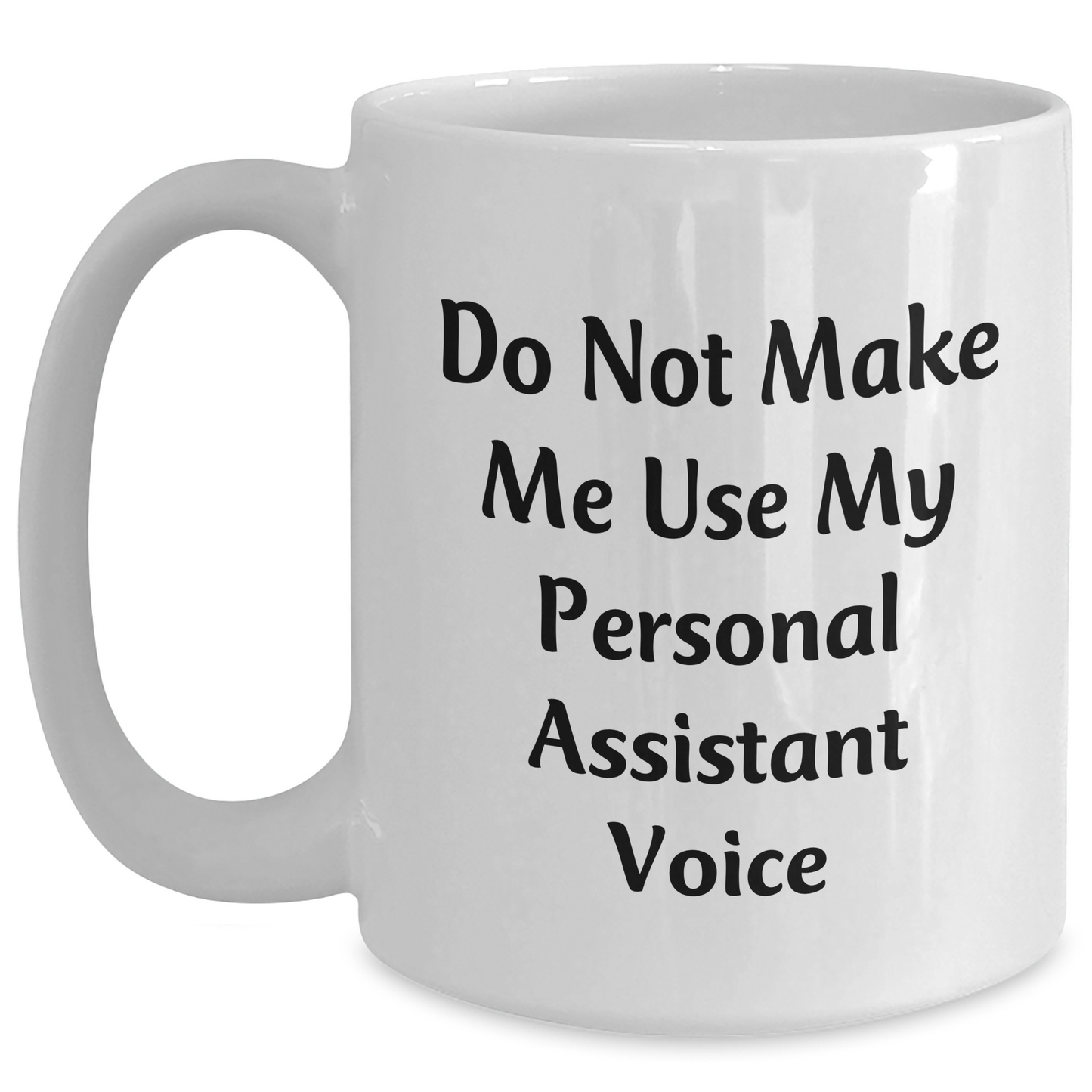 Funny Gifts from Mom to Her Personal Assistant, White Coffee Mug for Mother's Day, 'Do Not Make Me Use My Personal Assistant Voice' - Main